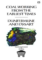 COAL WORKING FROM THE EARLIEST TIMES - DUNFERMLINE AND DYSART Early coal mining in Dunfermline, Townhill, Culross and Dysart in text, maps and pictures, including some descriptions of mine gas fires and explosions at Dysart, Glencraig and Valleyfield. 23 A4 pages (single-sided)