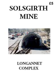 SOLSGIRTH MINE An account of developments and events at Solsgirth Mine, part of the Longannet Mining Complex. 42 A4 pages (double-sided)