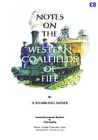 NOTES ON THE WESTERN COALFIELDS OF FIFE The tales of the 'Rambling Miner' as reported in the Dunfermline Press of 1888-1889 are a fascinating and detailed account of the early coal works from Valleyfield and Blairhall, in the west, through Oakley, Comrie, Dunfermline and Townhill, to Halbeath and Kingseat, to the east of Dunfermline. 72 A4 pages (double-sided)