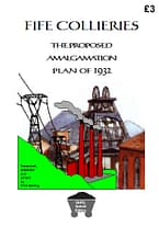 FIFE COLLIERIES - THE PROPOSED AMALGAMATION PLAN OF 1932 How the Coal Mines Reorganisation Commission proposed to amalgamate all eleven major colliery concerns across West, Central and East Fife in November 1932. 21 A4 pages (single-sided)